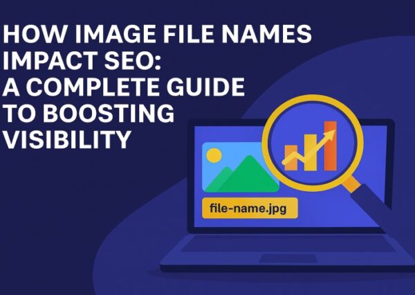 How Image File Names Impact SEO: A Complete Guide to Boosting Visibility