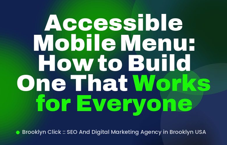 Accessible Mobile Menu: How to Build One That Works for Everyone