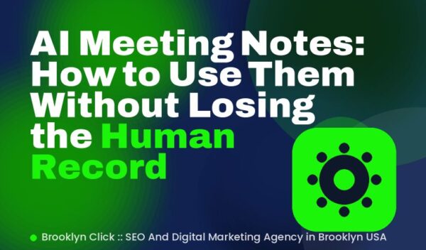 AI Meeting Notes: How to Use Them Without Losing the Human Record
