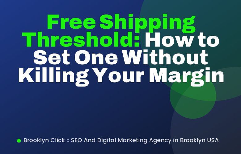 Free Shipping Threshold: How to Set One Without Killing Your Margin