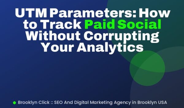 UTM Parameters: How to Track Paid Social Without Corrupting Your Analytics