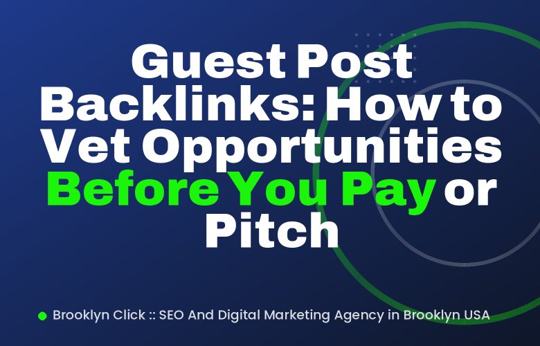 Guest Post Backlinks: How to Vet Opportunities Before You Pay or Pitch